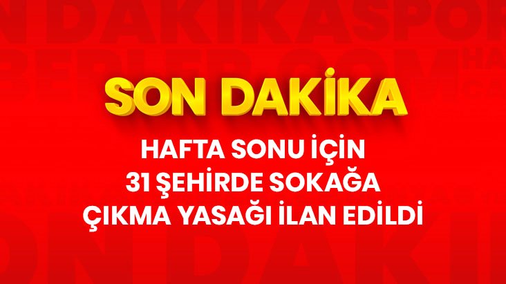 İçişleri Bakanlığı Sokağa Çıkma Yasağı İlan Eti! Son Dakika