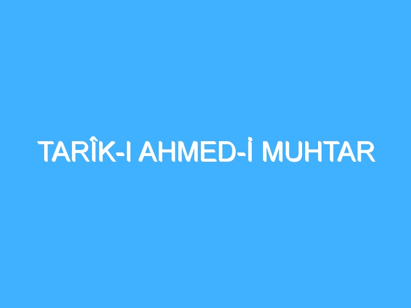 TARÎK-I AHMED-İ MUHTAR 1 TARÎK-I AHMED-İ MUHTAR