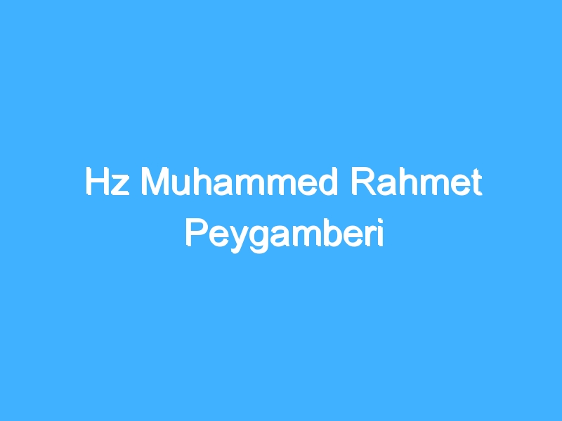 Hz Muhammed Rahmet Peygamberi