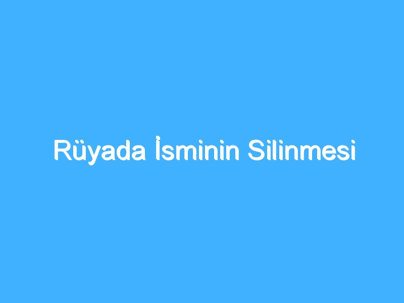 Rüyada İsminin Silinmesi