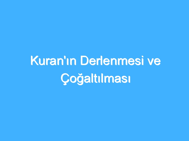 Kuran'ın Derlenmesi ve Çoğaltılması