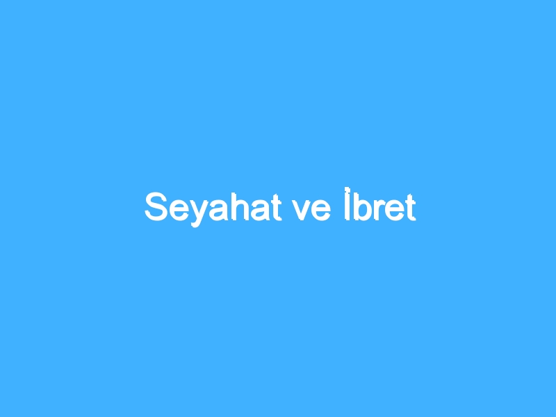 Seyahat ve İbret