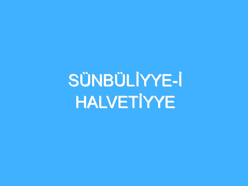 SÜNBÜLİYYE-İ HALVETİYYE 1 SÜNBÜLİYYE-İ HALVETİYYE