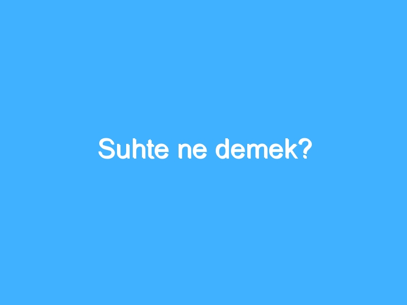 Suhte ne demek? 1 Suhte ne demek?
