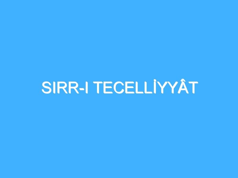 SIRR-I TECELLİYYÂT 1 SIRR-I TECELLİYYÂT