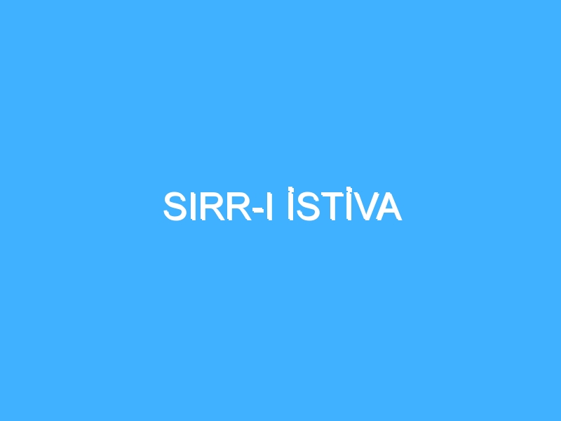 SIRR-I İSTİVA 1 SIRR-I İSTİVA