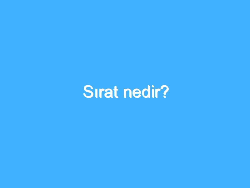 Sırat nedir? 1 Sırat nedir?