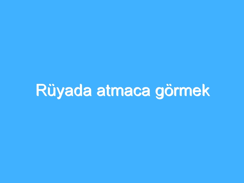 Rüyada atmaca görmek 1 Rüyada atmaca görmek