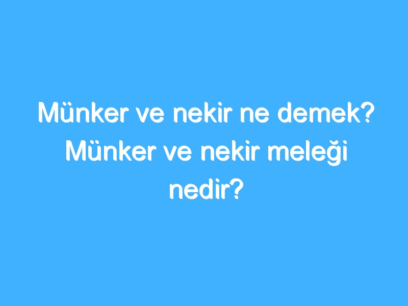 Münker ve nekir ne demek? Münker ve nekir meleği nedir?
